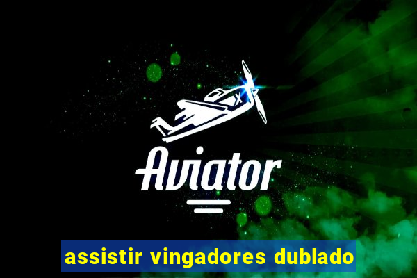 assistir vingadores dublado